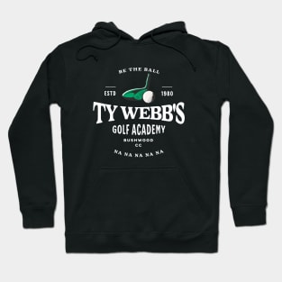 Ty Webb's Golf Academy - Be the Ball na na na na na - Est. 1980 Hoodie